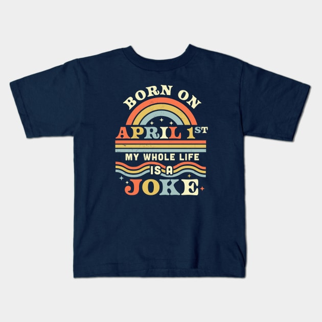 Born On April 1st My Whole Life Is A Joke - April Fools Day Kids T-Shirt by OrangeMonkeyArt